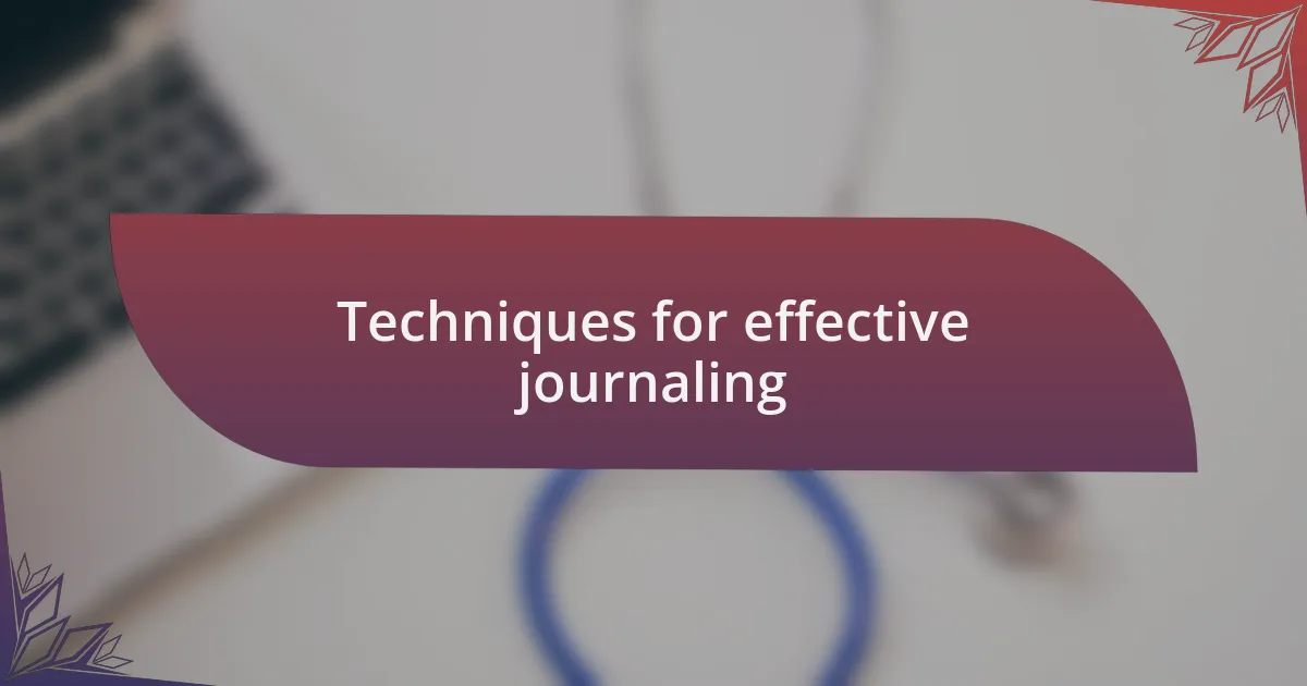 Techniques for effective journaling
