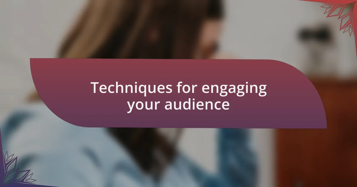 Techniques for engaging your audience