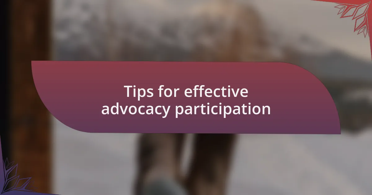 Tips for effective advocacy participation