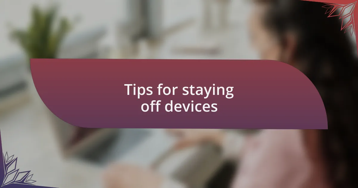Tips for staying off devices