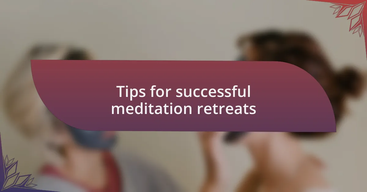 Tips for successful meditation retreats