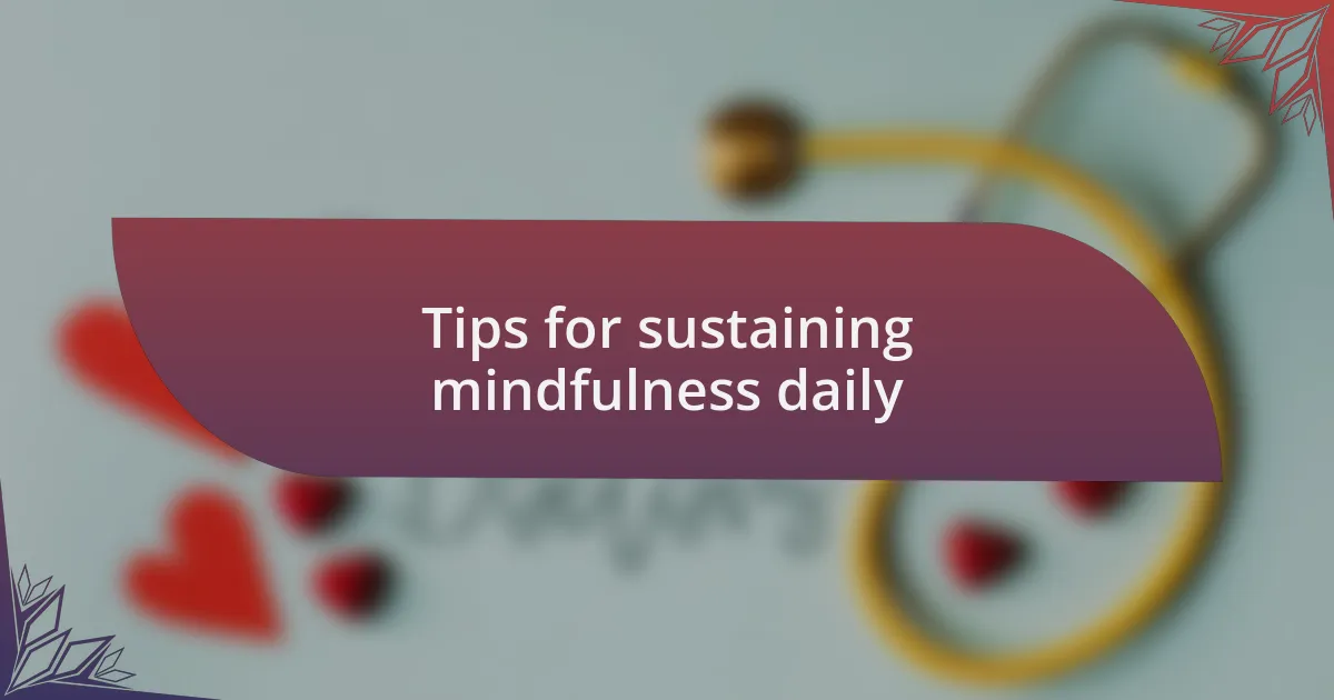 Tips for sustaining mindfulness daily