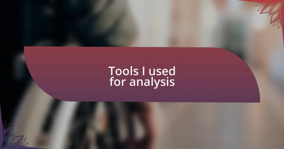 Tools I used for analysis