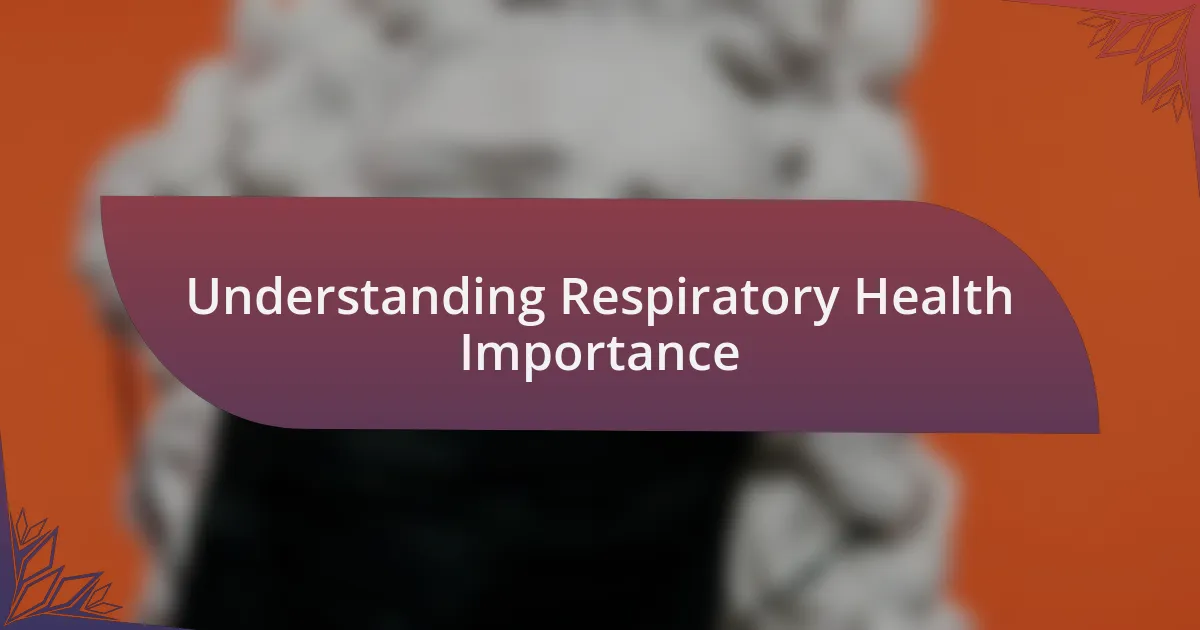 Understanding Respiratory Health Importance