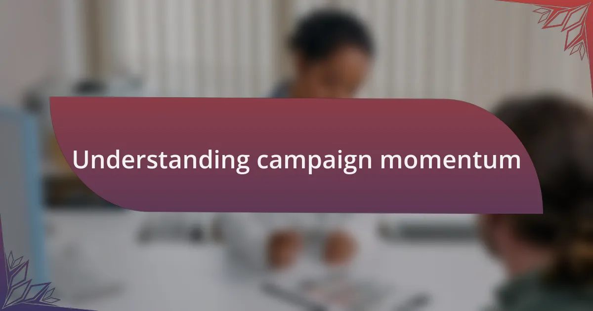 Understanding campaign momentum