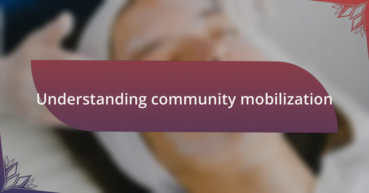 Understanding community mobilization