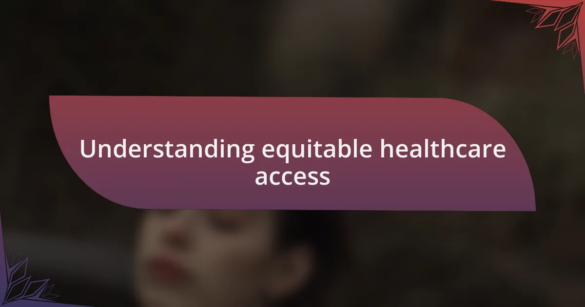 Understanding equitable healthcare access