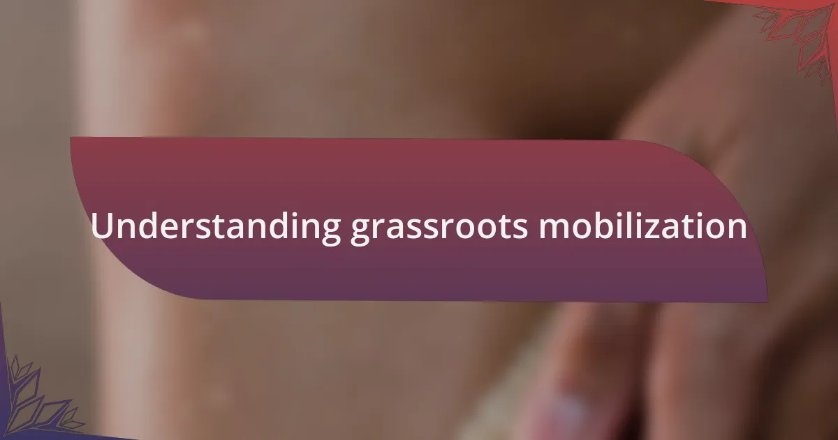 Understanding grassroots mobilization
