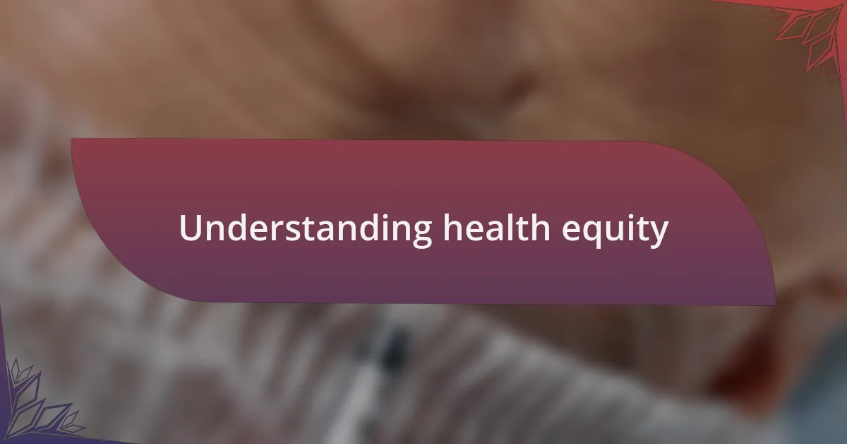 Understanding health equity