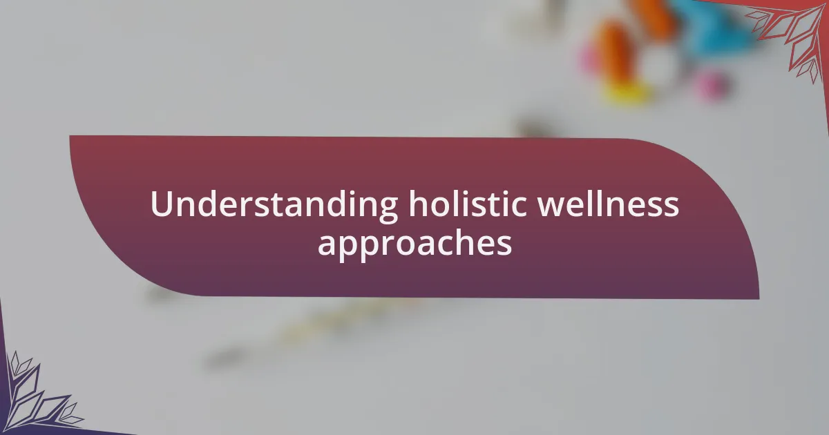 Understanding holistic wellness approaches