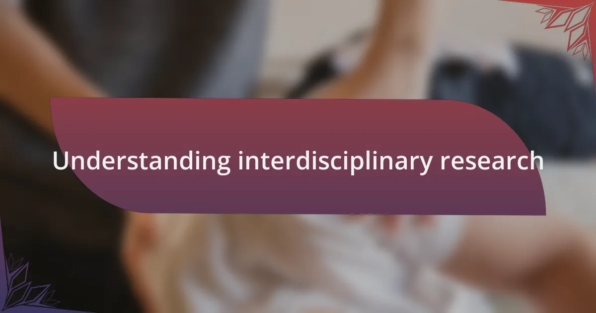 Understanding interdisciplinary research