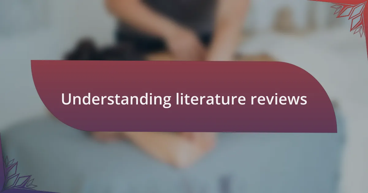 Understanding literature reviews