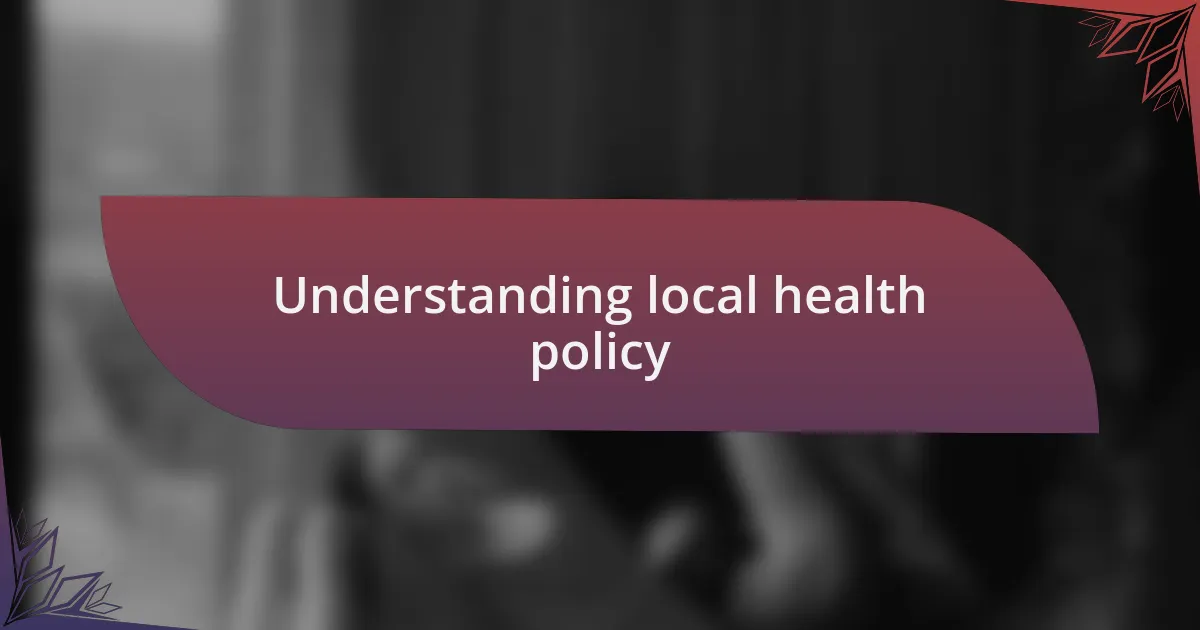 Understanding local health policy