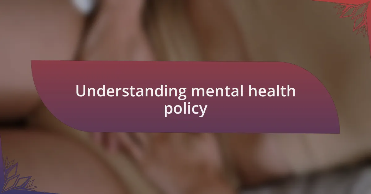Understanding mental health policy