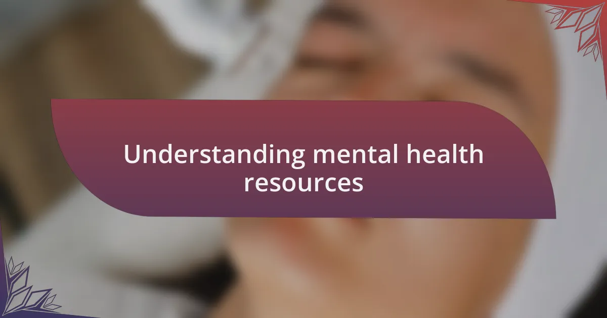 Understanding mental health resources