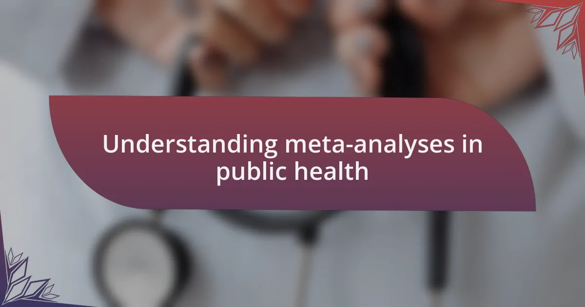 Understanding meta-analyses in public health