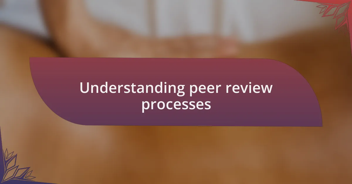 Understanding peer review processes