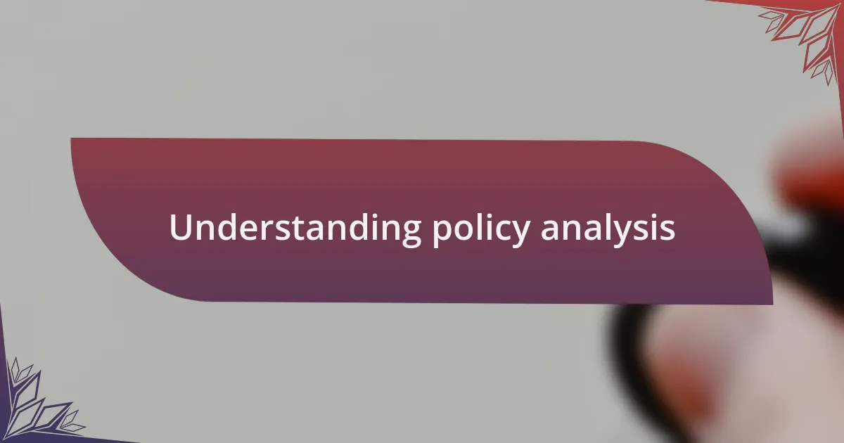 Understanding policy analysis