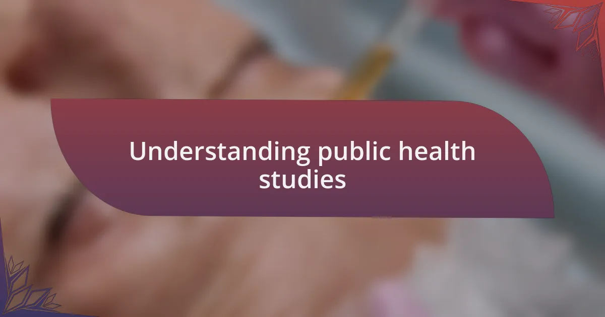 Understanding public health studies