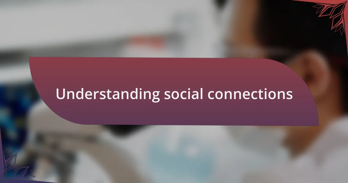 Understanding social connections