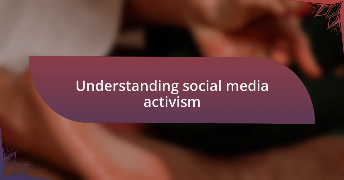 Understanding social media activism